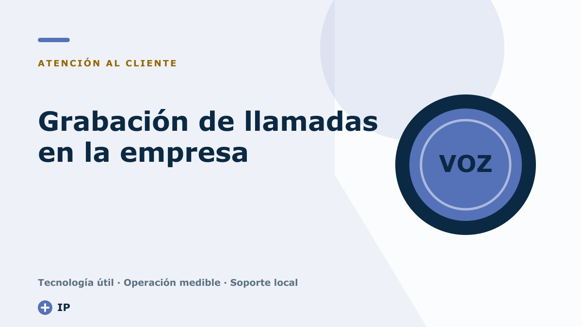 Grabación de llamadas en la empresa: obligaciones legales, RGPD y buenas prácticas en 2026