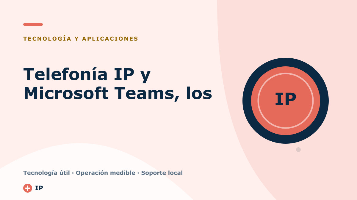 Telefonía IP y Microsoft Teams, los imprescindibles para teletrabajar