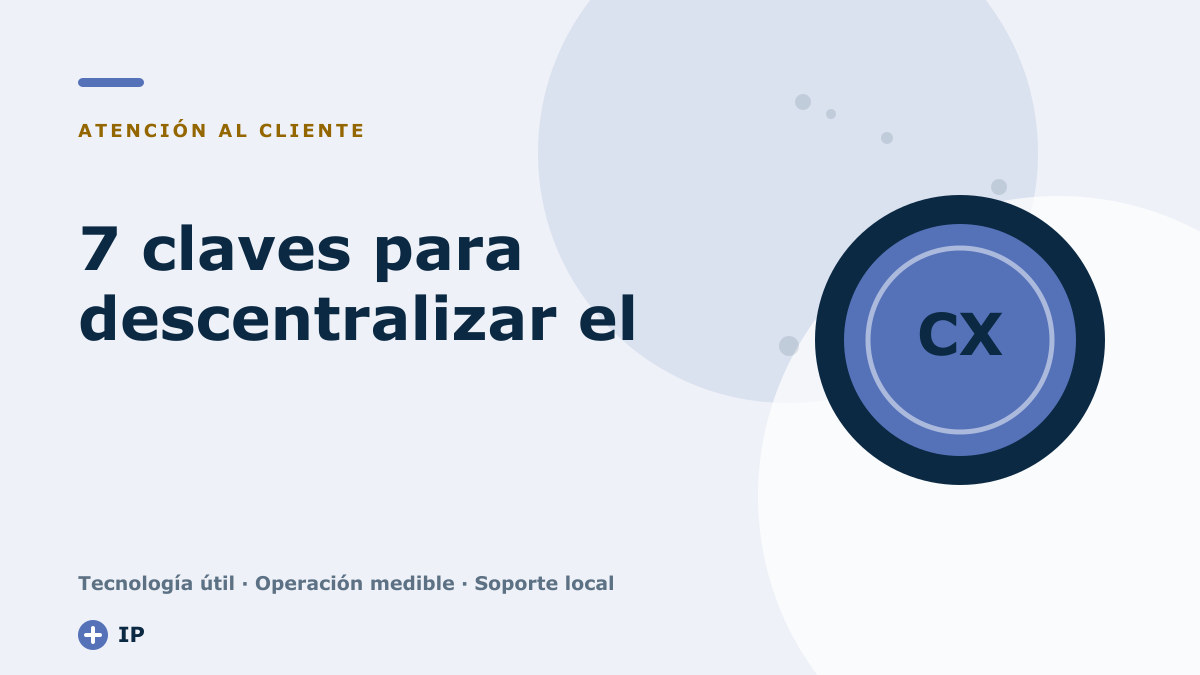 7 claves para descentralizar el servicio de atención al cliente en empresas