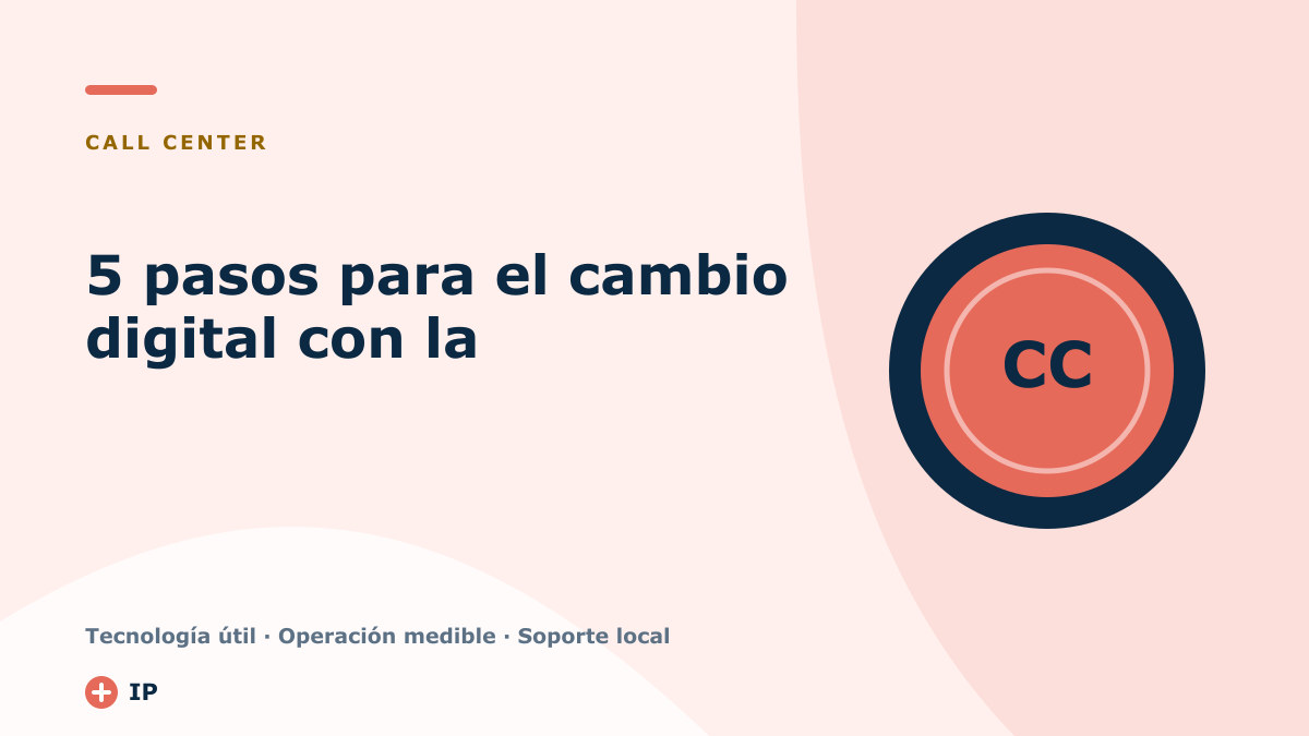 5 pasos para el cambio digital con la integración de call center en tu negocio