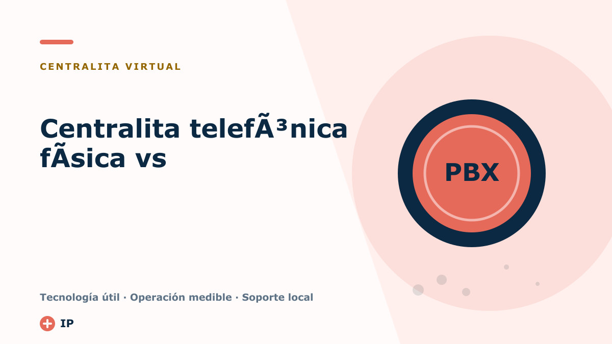 Centralita telefÃ³nica fÃ­sica vs centralita Virtual Â¿Vale la pena renovar tu instalaciÃ³n?